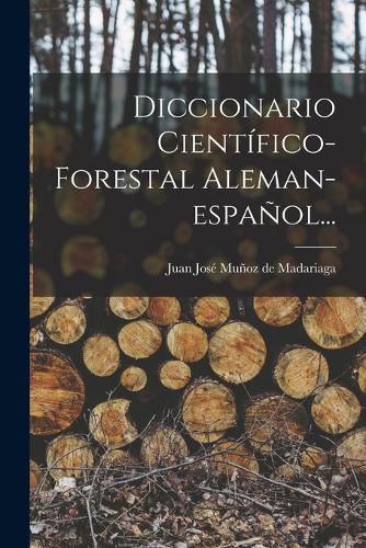 Cover image for Diccionario Cientifico-forestal Aleman-espanol...