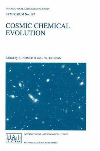 Cosmic Chemical Evolution: Proceedings of the 187th Symposium of the International Astronomical Union, Held at Kyoto, Japan, 26-30 August 1997