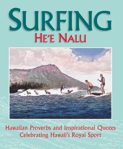 Cover image for Surfing =: Hee Nalu: Hawaiian Proverbs and Inspiriational Quotes Celebratings Hawaii's Royal Sport