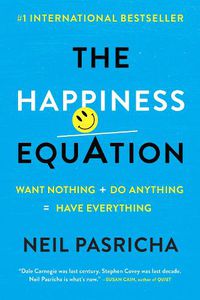 Cover image for The Happiness Equation: Want Nothing + Do Anything=Have Everything