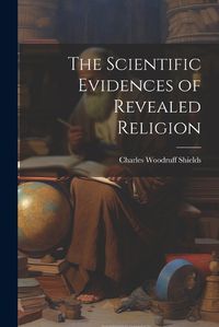 Cover image for The Scientific Evidences of Revealed Religion