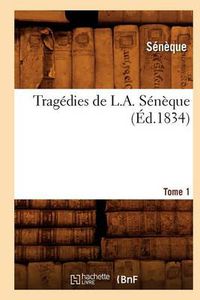 Cover image for Tragedies de L. A. Seneque. Tome 1 (Ed.1834)