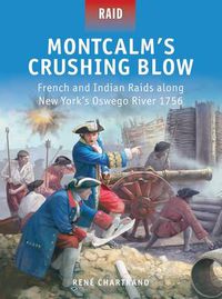 Cover image for Montcalm's Crushing Blow: French and Indian Raids along New York's Oswego River 1756