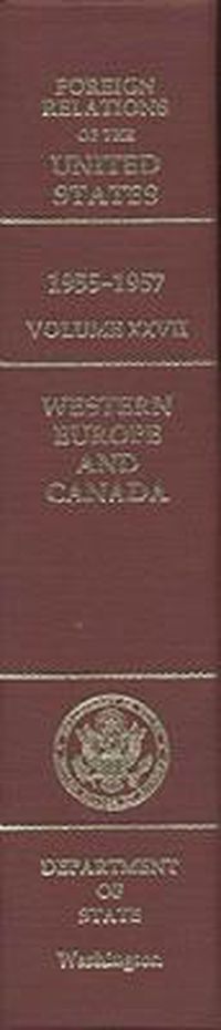 Cover image for Foreign Relations of the United States, 1955-1957, Volume XXVII: Western Europe and Canada