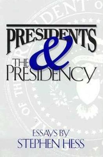 Presidents & the Presidency: Essays by Stephen Hess