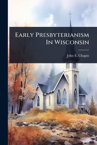 Cover image for Early Presbyterianism In Wisconsin