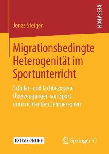 Cover image for Migrationsbedingte Heterogenitat Im Sportunterricht: Schuler- Und Fachbezogene UEberzeugungen Von Sport Unterrichtenden Lehrpersonen