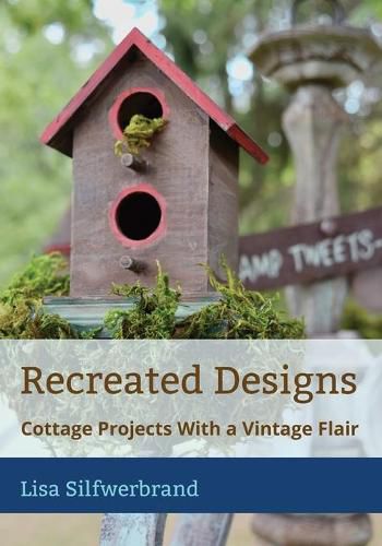 Cover image for Recreated Designs: Cottage Projects With a Vintage Flair