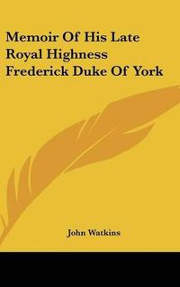 Cover image for Memoir of His Late Royal Highness Frederick Duke of York