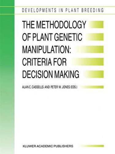 Cover image for The Methodology of Plant Genetic Manipulation: Criteria for Decision Making: Proceedings of the Eucarpia Plant Genetic Manipulation Section Meeting held at Cork, Ireland from September 11 to September 14, 1994