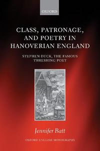 Cover image for Class, Patronage, and Poetry in Hanoverian England: Stephen Duck, The Famous Threshing Poet