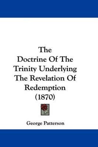 The Doctrine of the Trinity Underlying the Revelation of Redemption (1870)