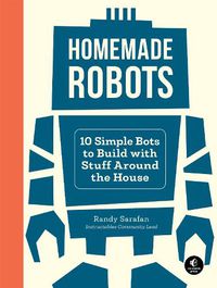 Cover image for Homemade Robots: 10 Simple Bots to Build with Stuff Around the House