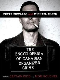 Cover image for The Encyclopedia of Canadian Organized Crime: From Captain Kidd to Mom Boucher