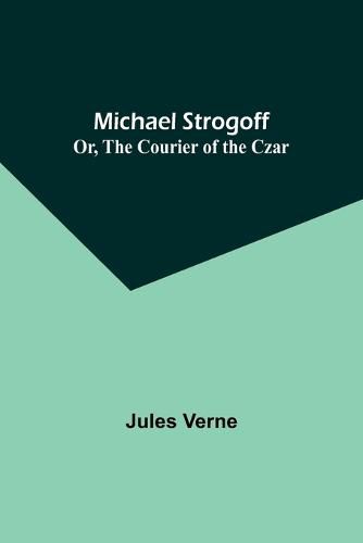 Cover image for Michael Strogoff; Or, The Courier of the Czar