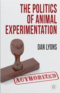 Cover image for The Politics of Animal Experimentation