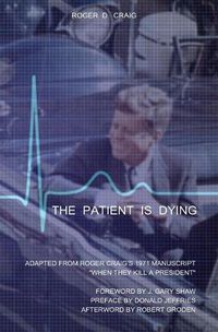 Cover image for The Patient Is Dying: Adapted from Roger Craig's 1971 Manuscript When They Kill a President