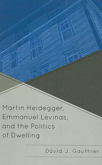 Cover image for Martin Heidegger, Emmanuel Levinas, and the Politics of Dwelling