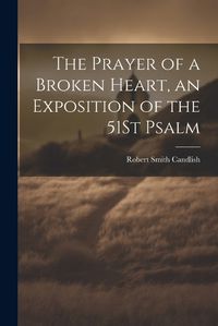 Cover image for The Prayer of a Broken Heart, an Exposition of the 51St Psalm