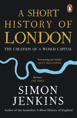 A Short History of London: The Creation of a World Capital