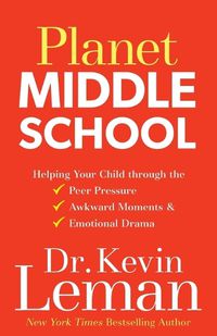 Cover image for Planet Middle School - Helping Your Child through the Peer Pressure, Awkward Moments & Emotional Drama