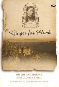 Cover image for Ginger for Pluck: The Life and Times of Miss Georgina King