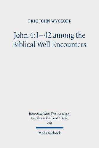 Cover image for John 4:1-42 among the Biblical Well Encounters: Pentateuchal and Johannine Narrative Reconsidered