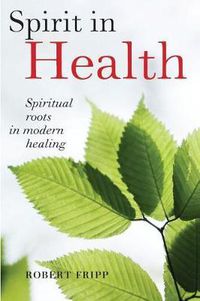 Cover image for Spirit in Health: Spiritual roots in modern healing, or Social and medical sciences enlist ancient mind-body healing techniques