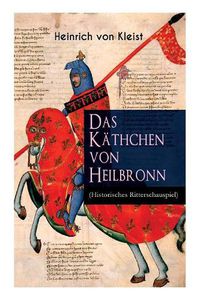 Cover image for Das K thchen von Heilbronn (Historisches Ritterschauspiel): Mit biografischen Aufzeichnungen von Stefan Zweig und Rudolf Gen e