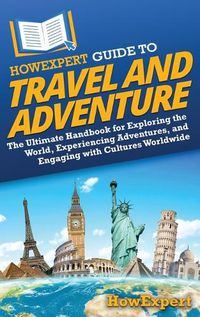 Cover image for HowExpert Guide to Travel and Adventure