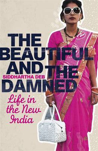 Cover image for The Beautiful and the Damned: Life in the New India