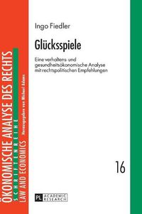 Cover image for Gluecksspiele: Eine Verhaltens- Und Gesundheitsoekonomische Analyse Mit Rechtspolitischen Empfehlungen