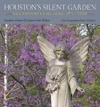 Cover image for Houston's Silent Garden: Glenwood Cemetery, 1871-2009