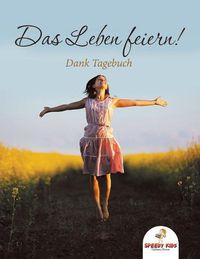 Cover image for Das Leben feiern! Dank-Tagebuch (German Edition)