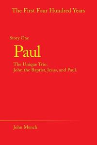 Cover image for Paul: The Unique Trio: John the Baptist, Jesus, and Paul.