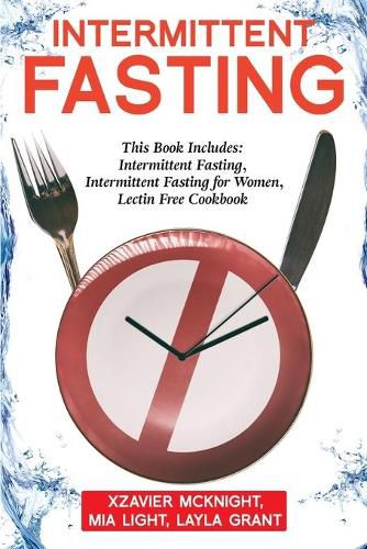 Cover image for Intermittent Fasting: For Women and Men: This Book Includes: Intermittent Fasting, Intermittent Fasting for Women, Lectin Free Cookbook