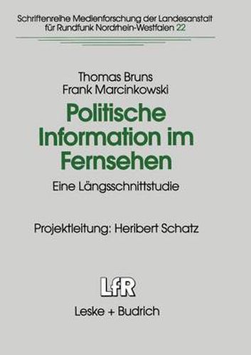 Politische Information Im Fernsehen: Eine Langsschnittstudie Zur Veranderung Der Politikvermittlung in Nachrichten Und Politischen Informationssendungen