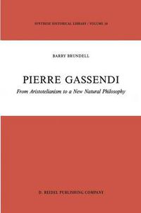 Cover image for Pierre Gassendi: From Aristotelianism to a New Natural Philosophy