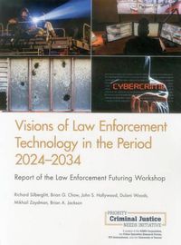 Cover image for Visions of Law Enforcement Technology in the Period 2024-2034: Report of the Law Enforcement Futuring Workshop