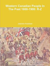 Cover image for Western Canadian People in the Past, 1600-1900: R-Z