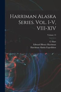 Cover image for Harriman Alaska Series. vol. I-V, VIII-XIV; Volume 13