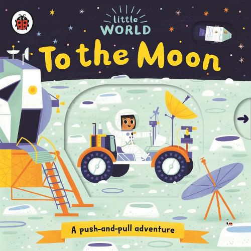 Cover image for Little World: To the Moon: A push-and-pull adventure