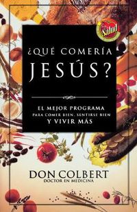 Cover image for ?Que comeria Jesus?: El programa vital para comer bien, sentirse bien, y vivir mas