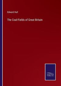 Cover image for The Coal-Fields of Great Britain