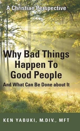 Cover image for Why Bad Things Happen To Good People And What Can Be Done about It: A Christian Perspective