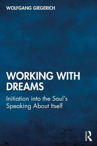 Cover image for Working With Dreams: Initiation into the Soul's Speaking About Itself