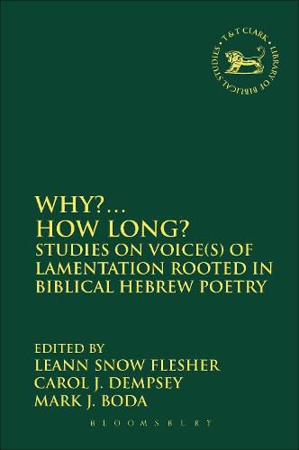 Cover image for Why?... How Long?: Studies on Voice(s) of Lamentation Rooted in Biblical Hebrew Poetry