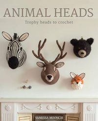 Cover image for Animal Heads - Trophy Heads to Crochet