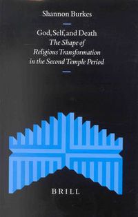 Cover image for God, Self, and Death: The Shape of Religious Transformation in the Second Temple Period