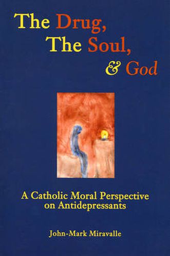 Cover image for The Drug, the Soul, and God: A Catholic Moral Perspective on Antidepressants